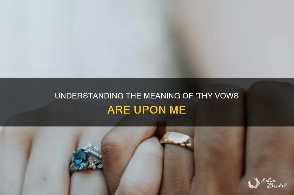 what does thy vows are upon me means