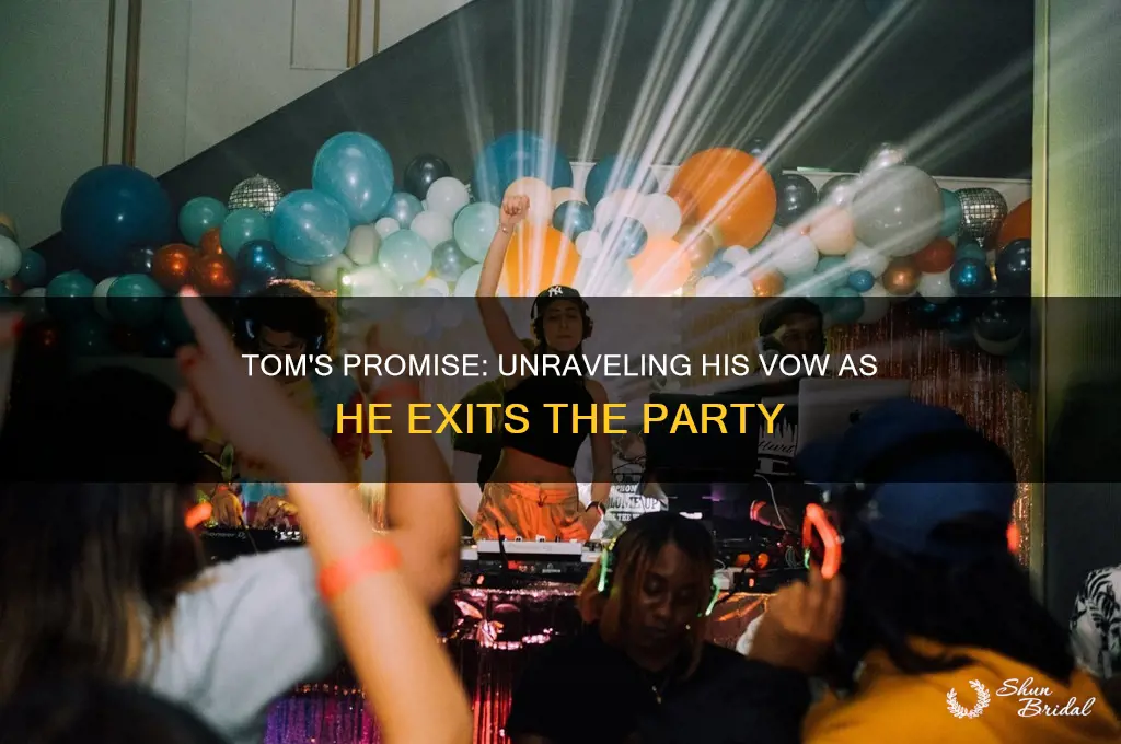 what does tom vow as he leaves the party