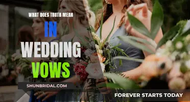 The Troth Explained: Understanding the Meaning Behind Wedding Vows