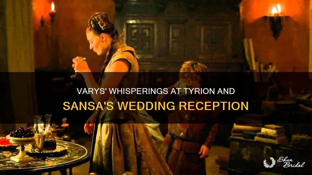 what does varys say during tyrion sansas wedding reception