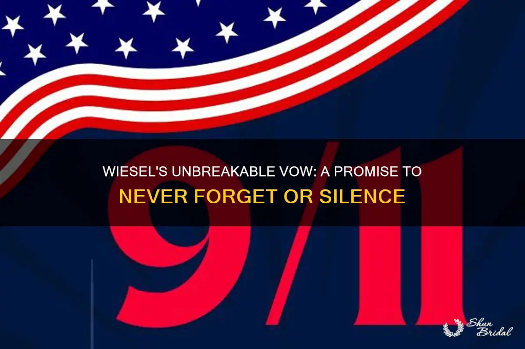 what does wiesel vow never to do