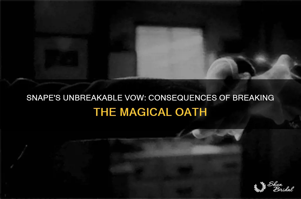 what happens if snape breaks the unbreakable vow