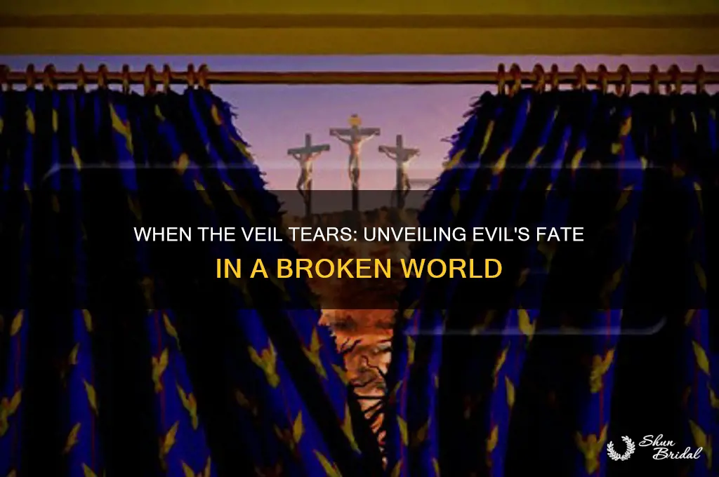 what happens to evil if the veil is torn
