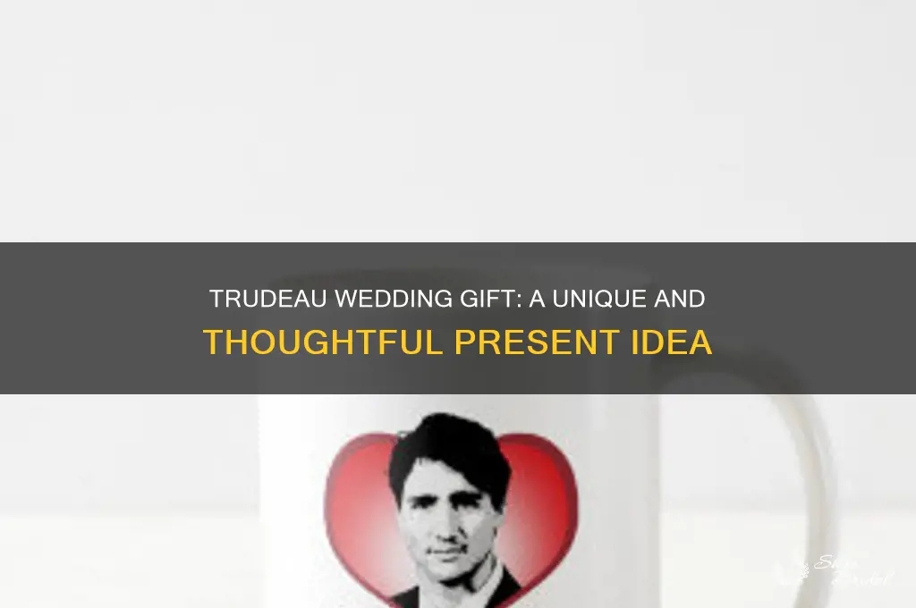 what is a trudeau for a wedding gift