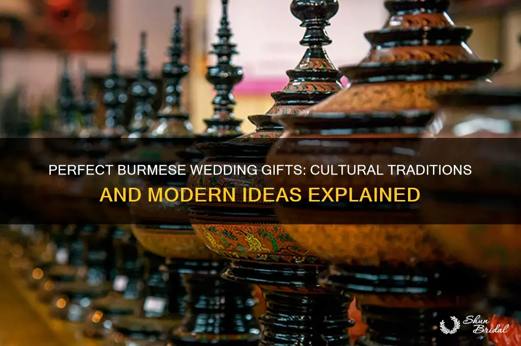 what kinda of gifts are acceptable for aburmese wedding