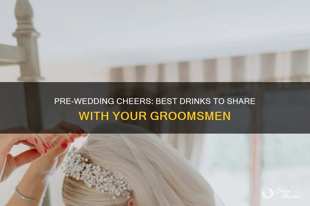 what should i drink with groomsmen before wedding