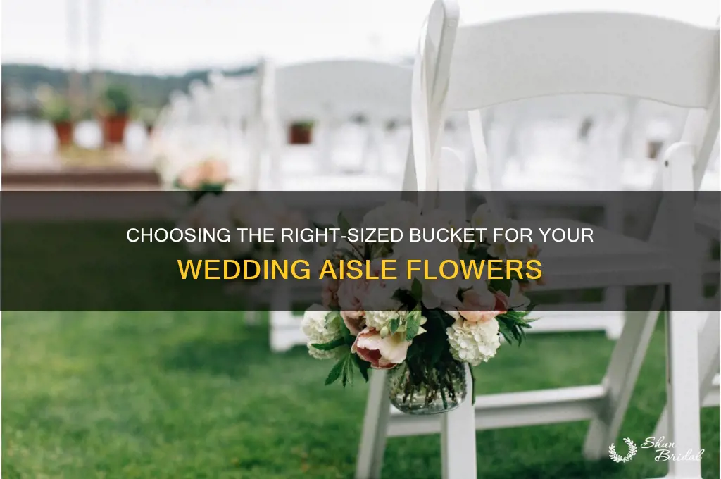 what size bucket for wedding aisle flowers