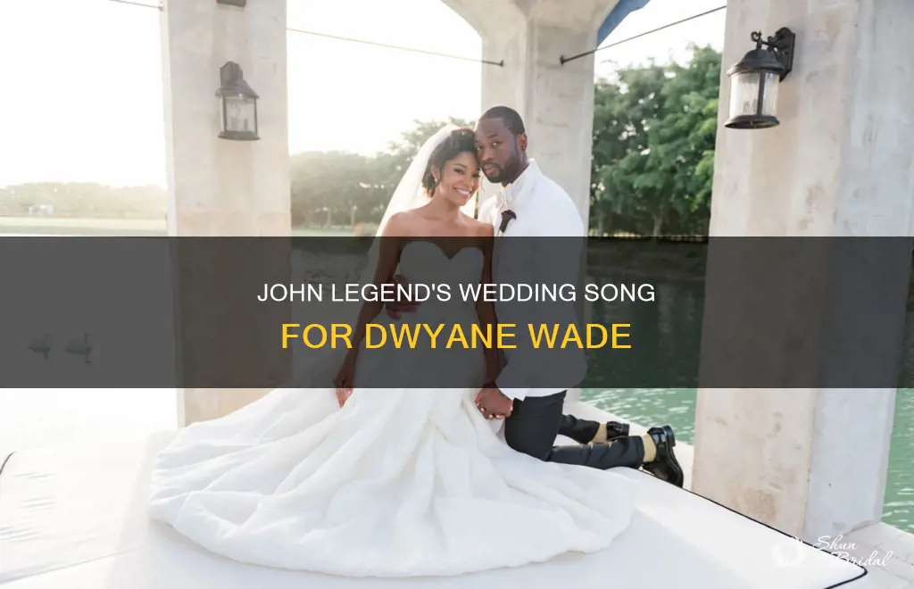 what song did john legend sing at dwyane wade wedding