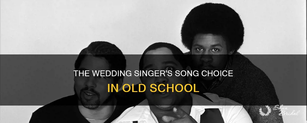 what song does the wedding singer sing in old school