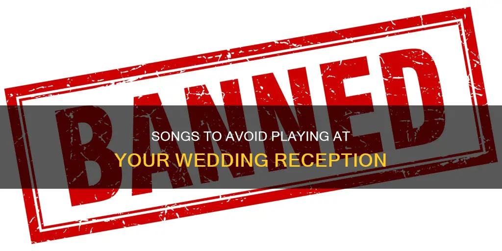 what songs should you not play at a wedding reception