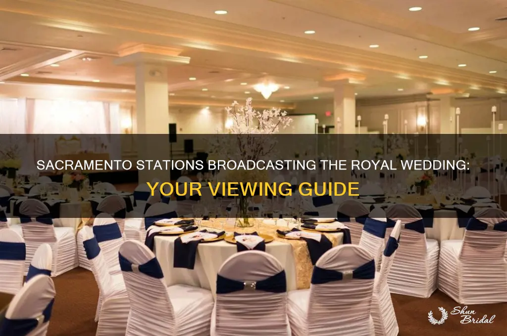 what stations in sacramento will carry the royal wedding