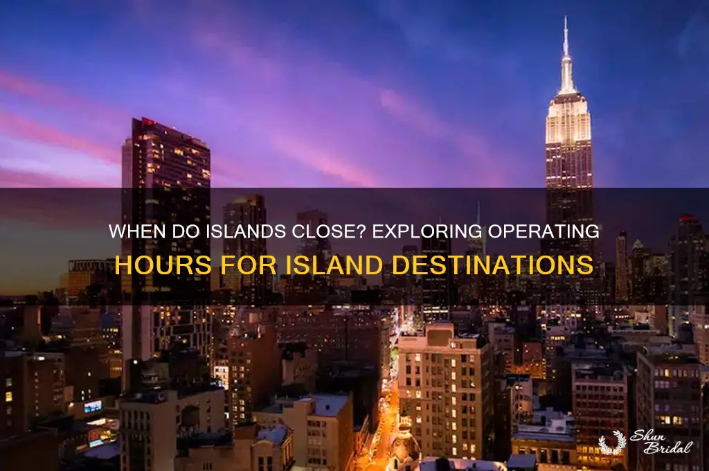 what time does islands close