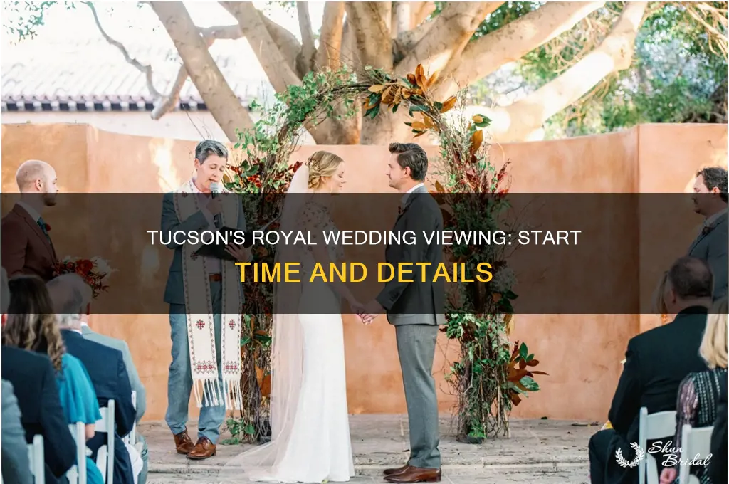 what time does the royal wedding start in tucson arizona