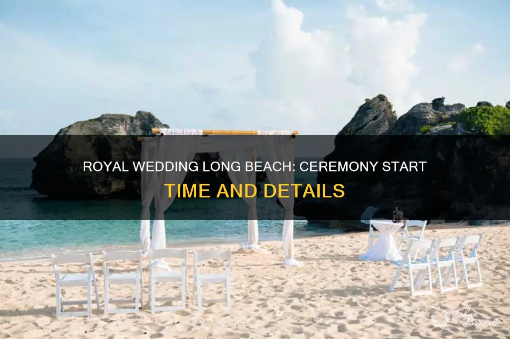 what time is the royal wedding in long beach
