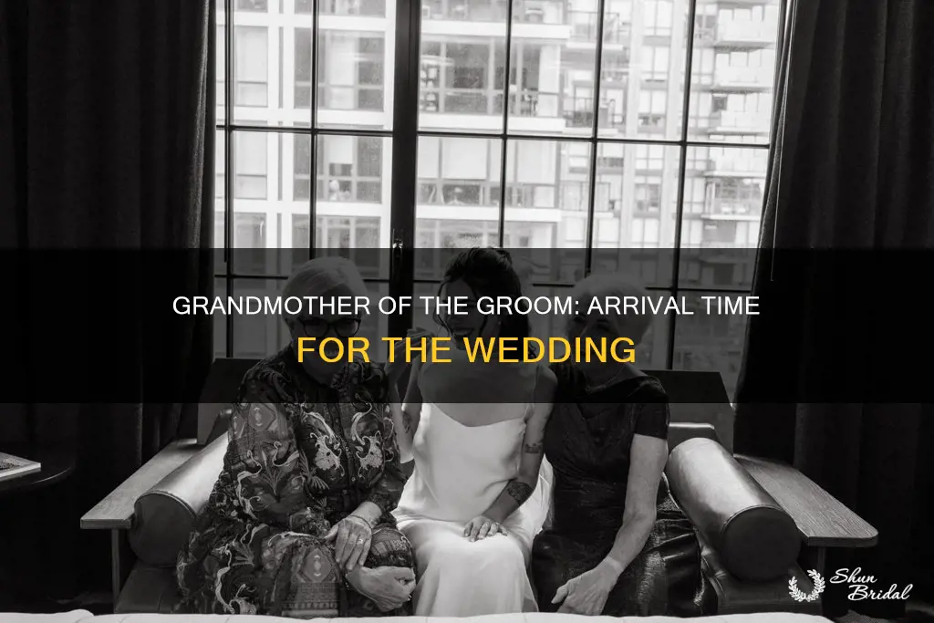 what time should grandmother of goom arrive at wedding