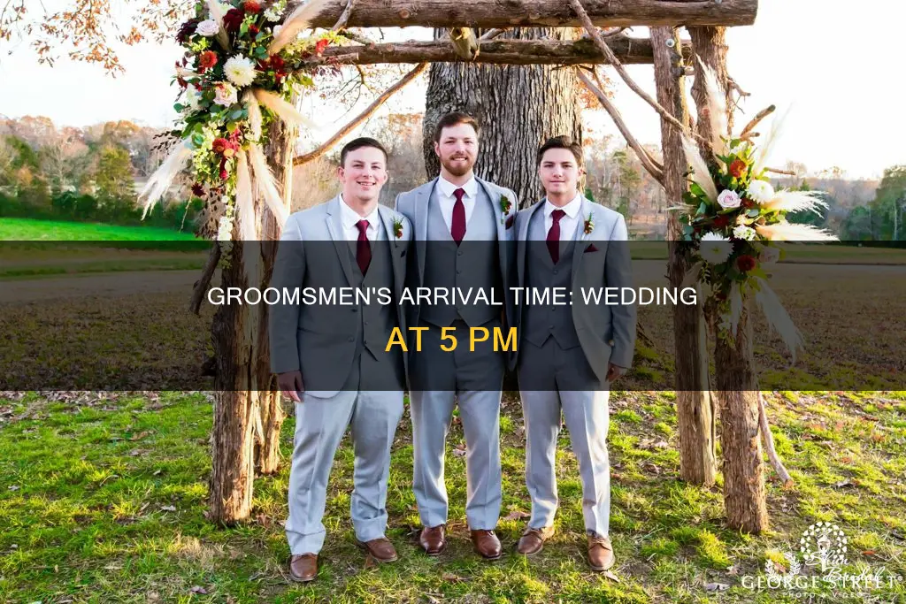 what time should groosmen arrive if wedding is at 5pm