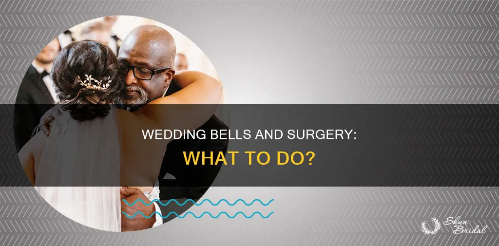 what to do if surgery is needed weeks before wedding