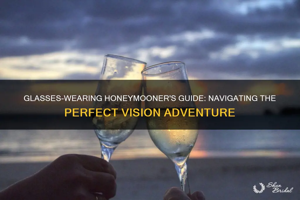 what to do if you wear glasses for the honeymoon