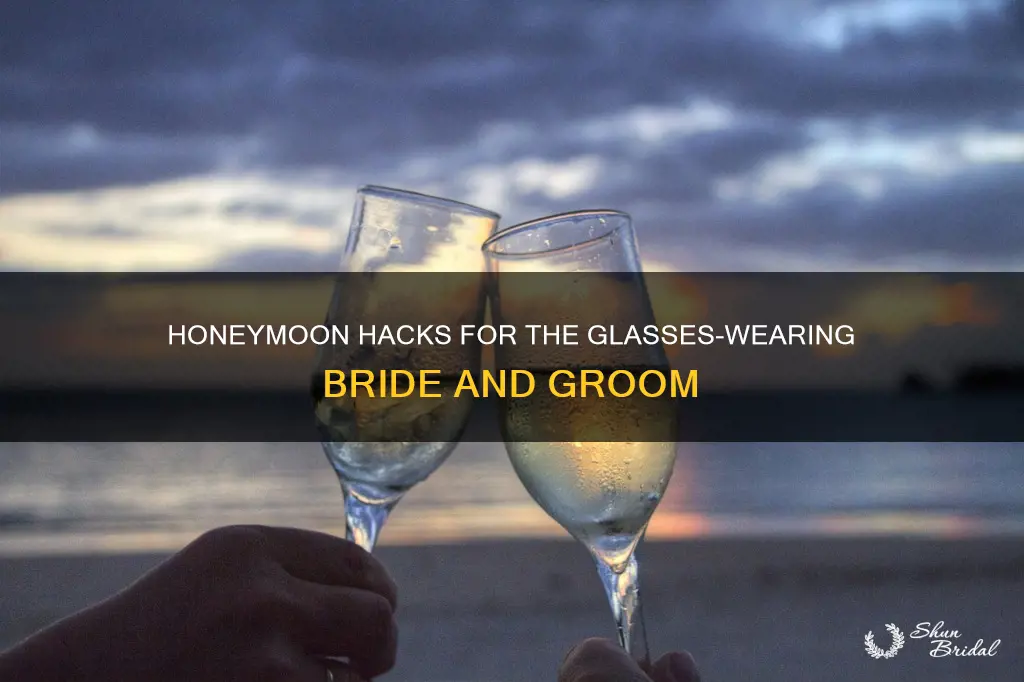 what to do if you wear glasses for the honeymoon