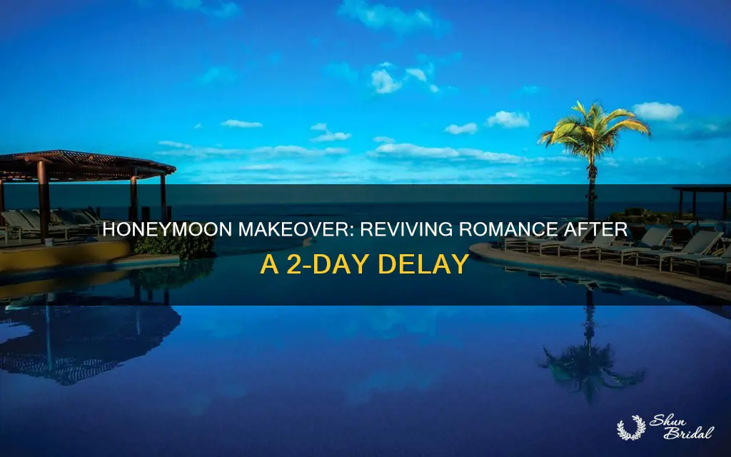 what to do on a 2 day delayed honeymoon