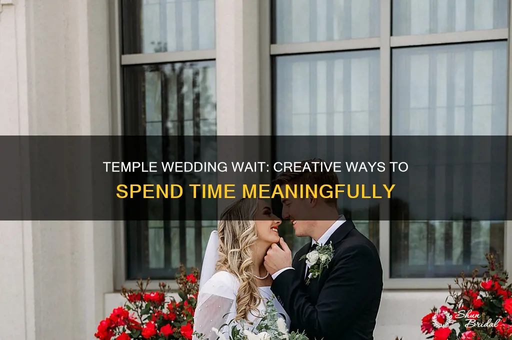 what to do while waiting on a temple wedding ceremony