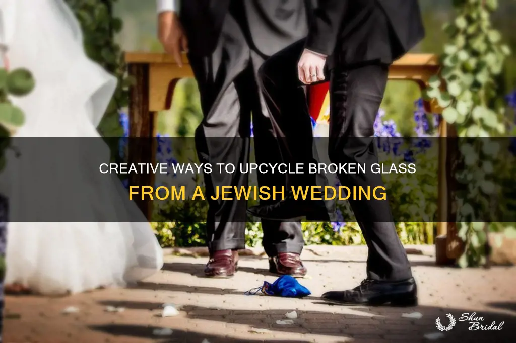 what to do with broken glass from jewish wedding