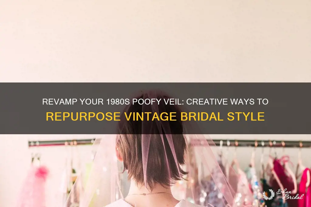 what to do with the 1980s poofy veil