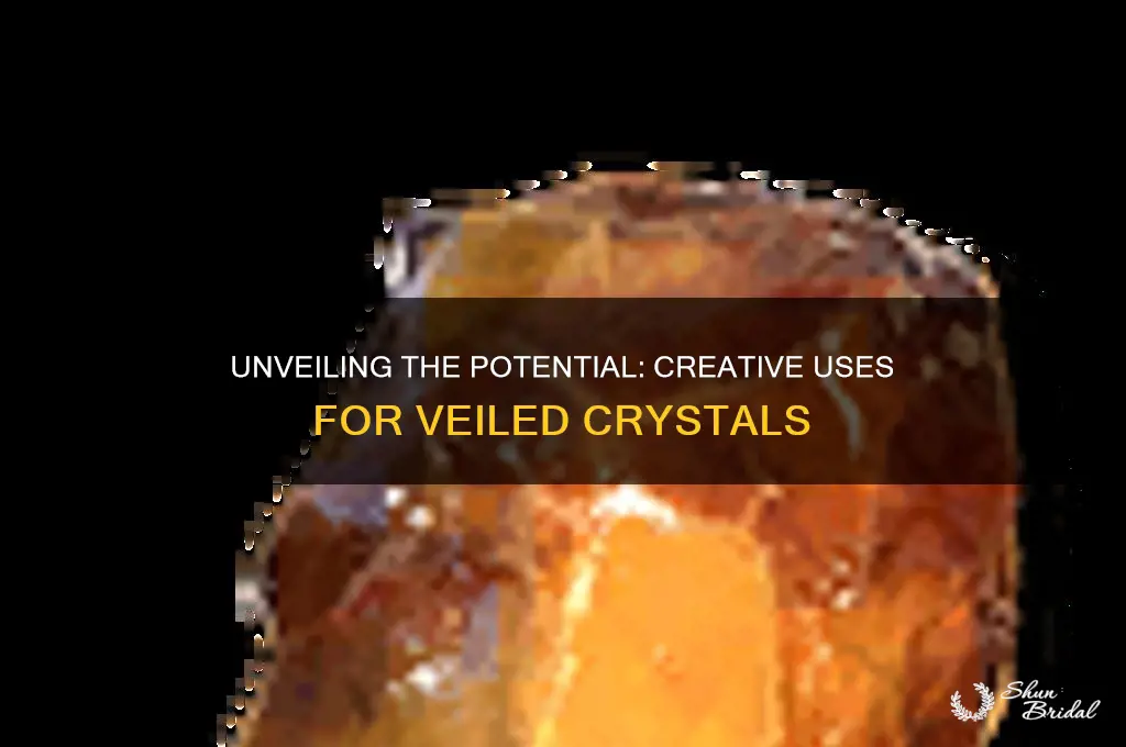 what to do with veiled crystal