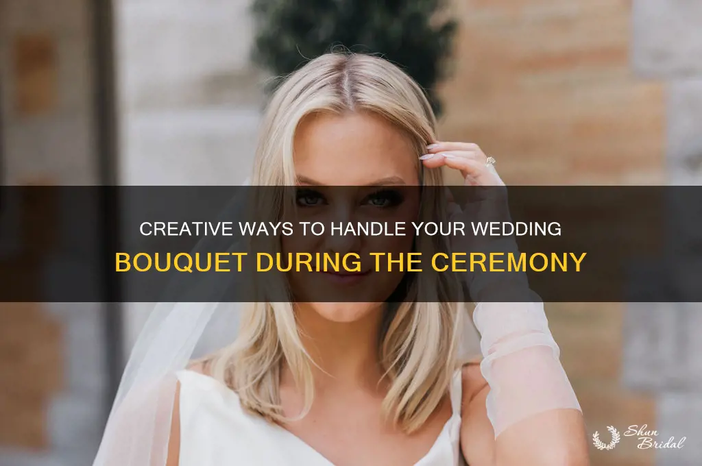 what to do with wedding bouquet during ceremony