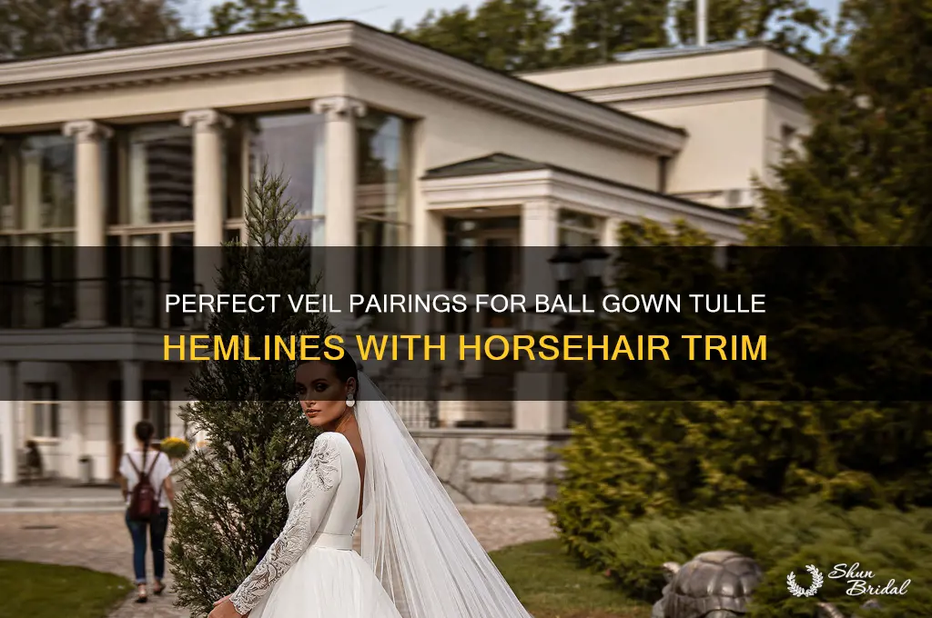 what veil to wear with ball gown tulle horsehair