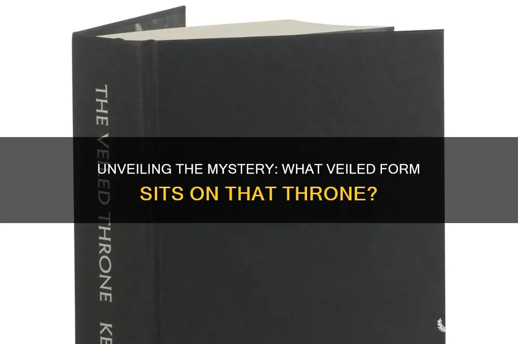 what veiled form sits on that throne