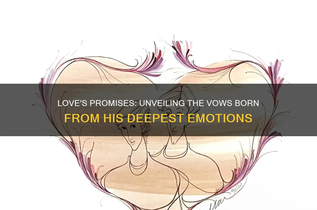 what vows does he make because of this feeling