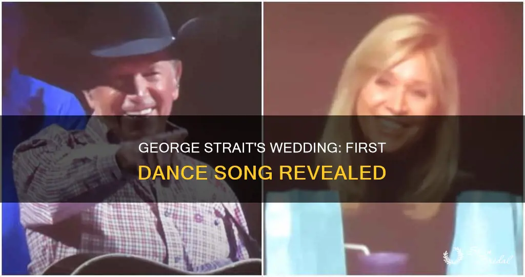 what was the first dance song at george straits wedding