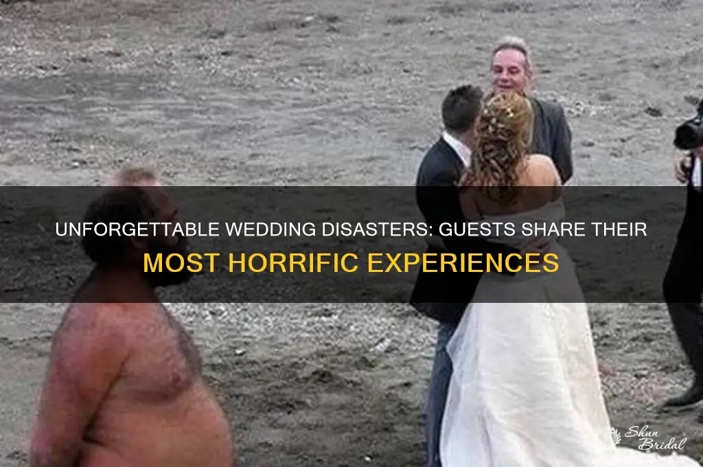 what was your most horrible wedding experience as a guest