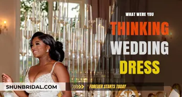 The Wedding Dress: What Were You Thinking?