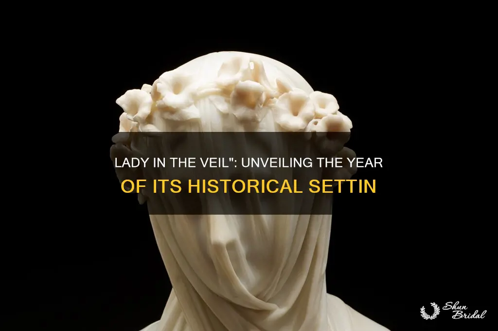 what year was lady in the veil portraying