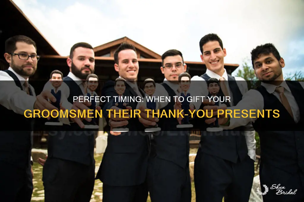 when am i suppose to give the groomsmen their gifts