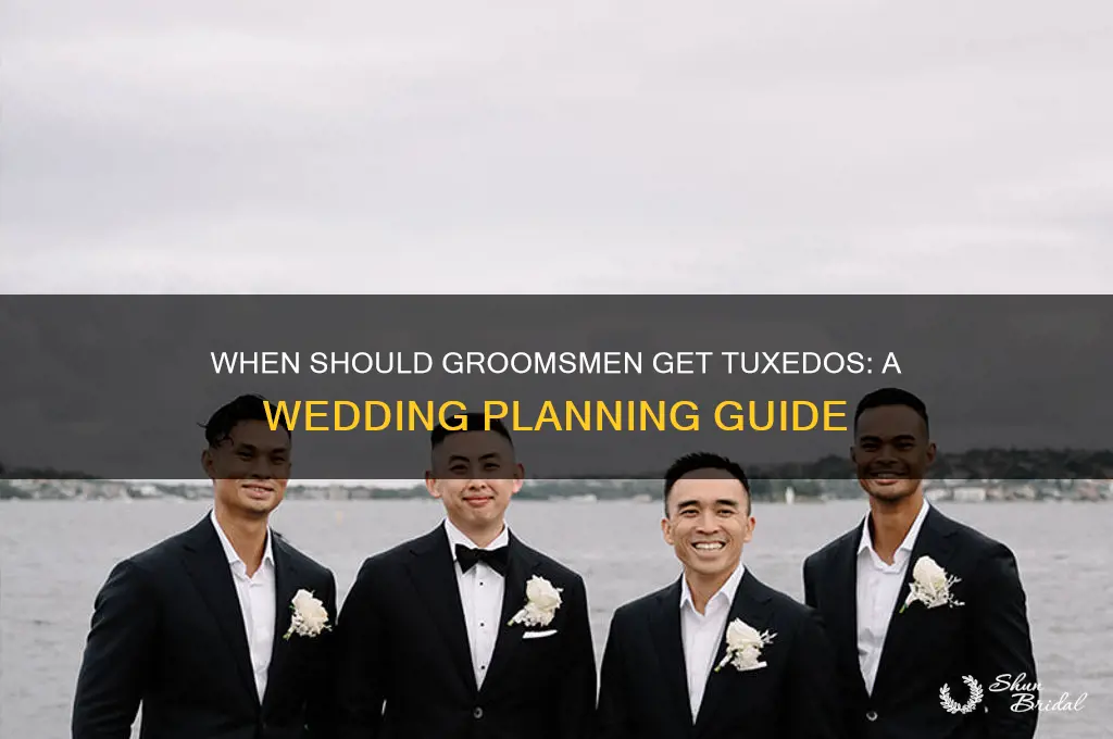 when do groomsmen get tuxedos