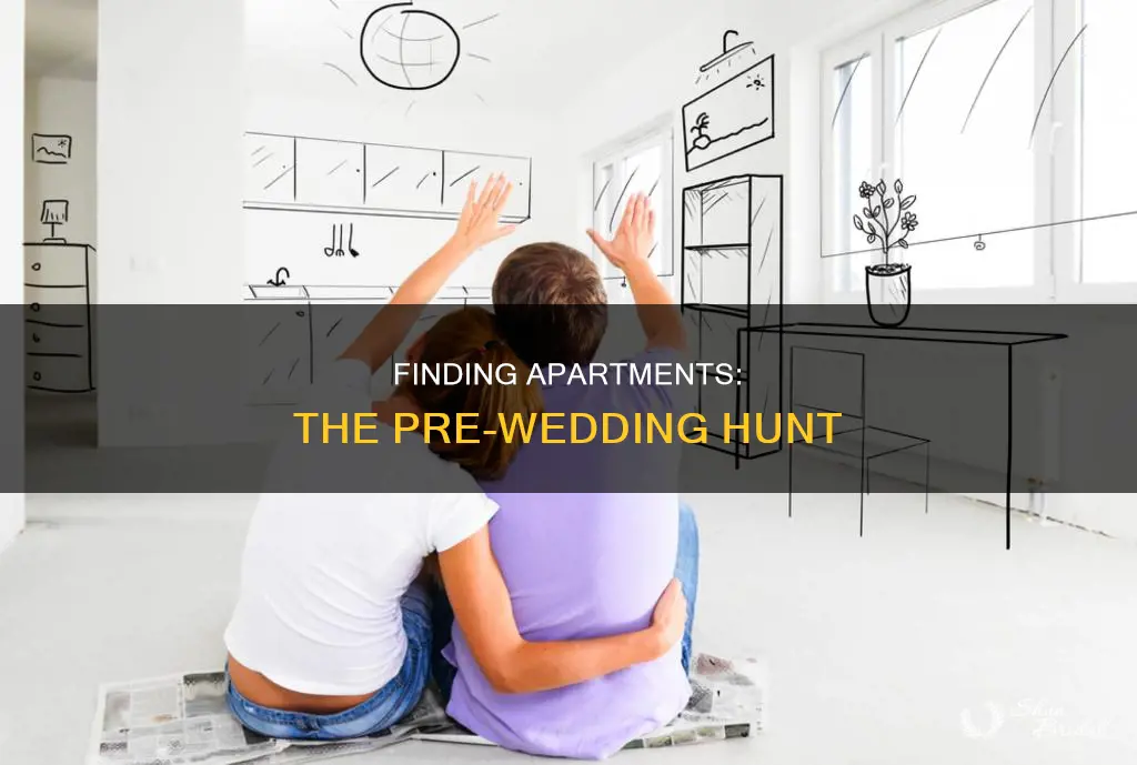 when do I need to look for apartments before wedding