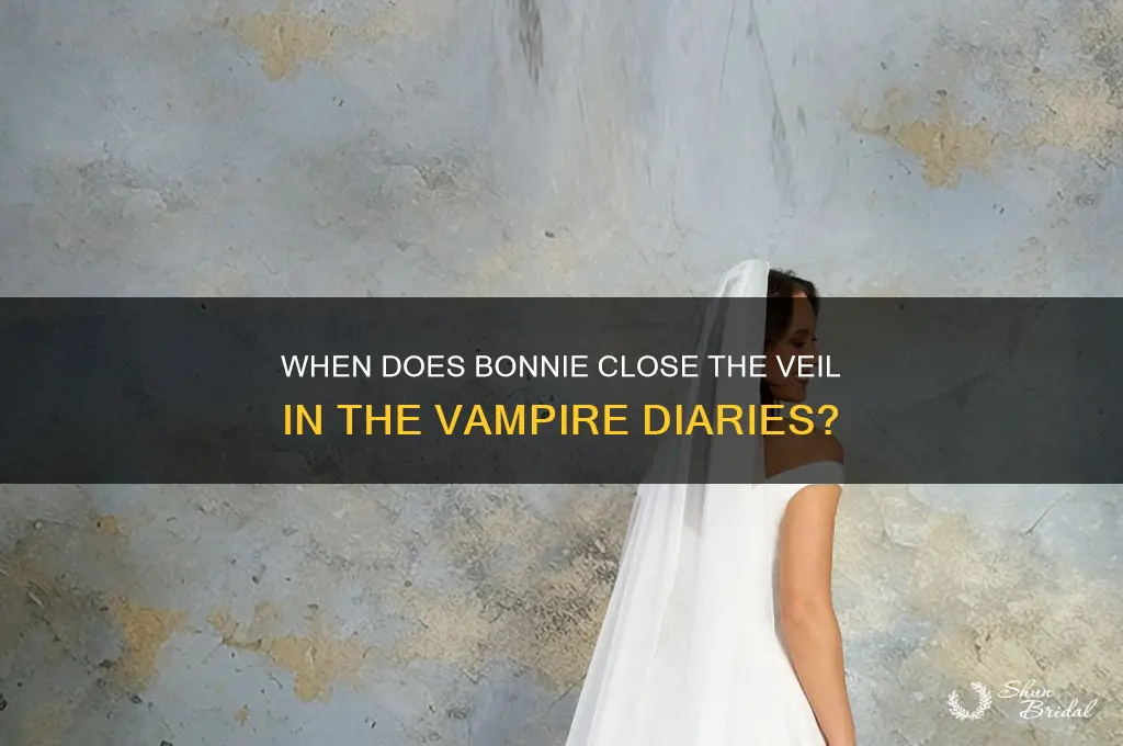 when does bonnie close the veil