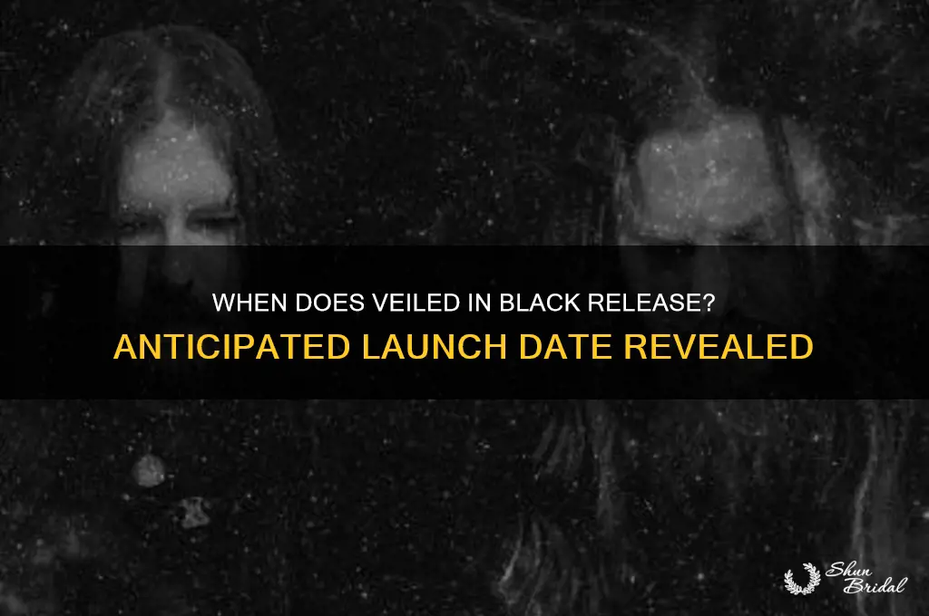 when does veiled in black
