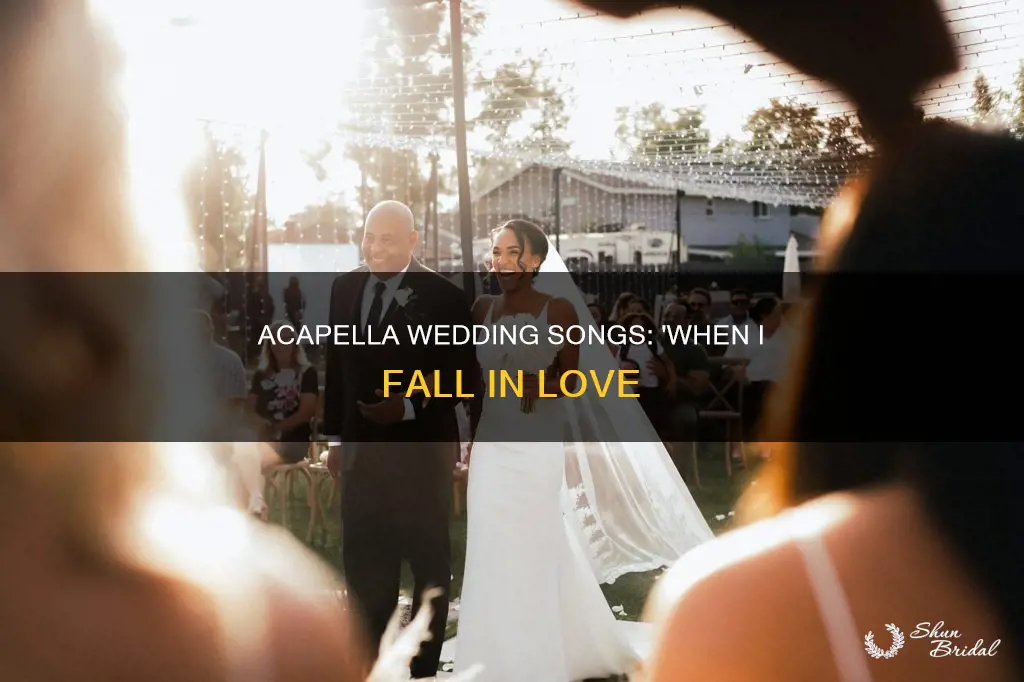 when I fall in love acapella wedding songs