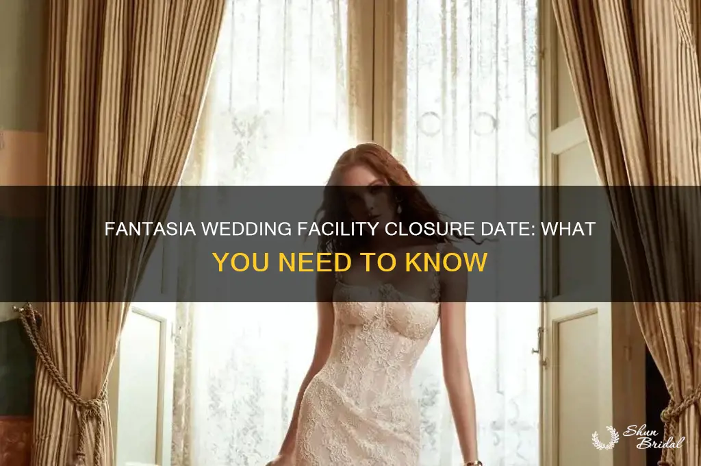 when is fantasia wedding facility going to close