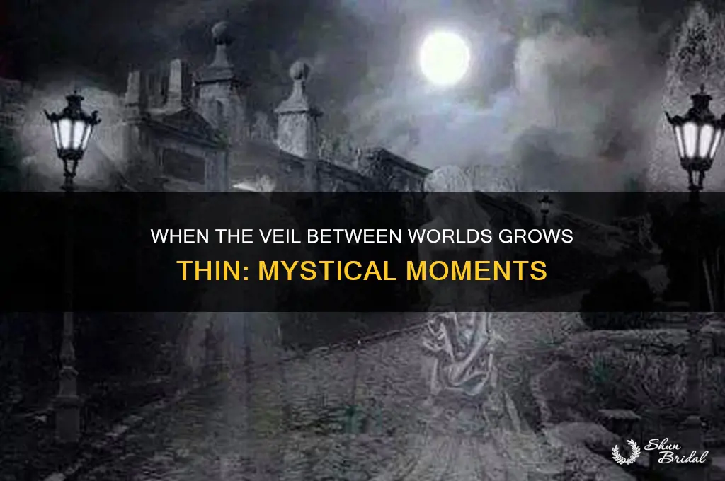 when is the veil between worlds the thinnest