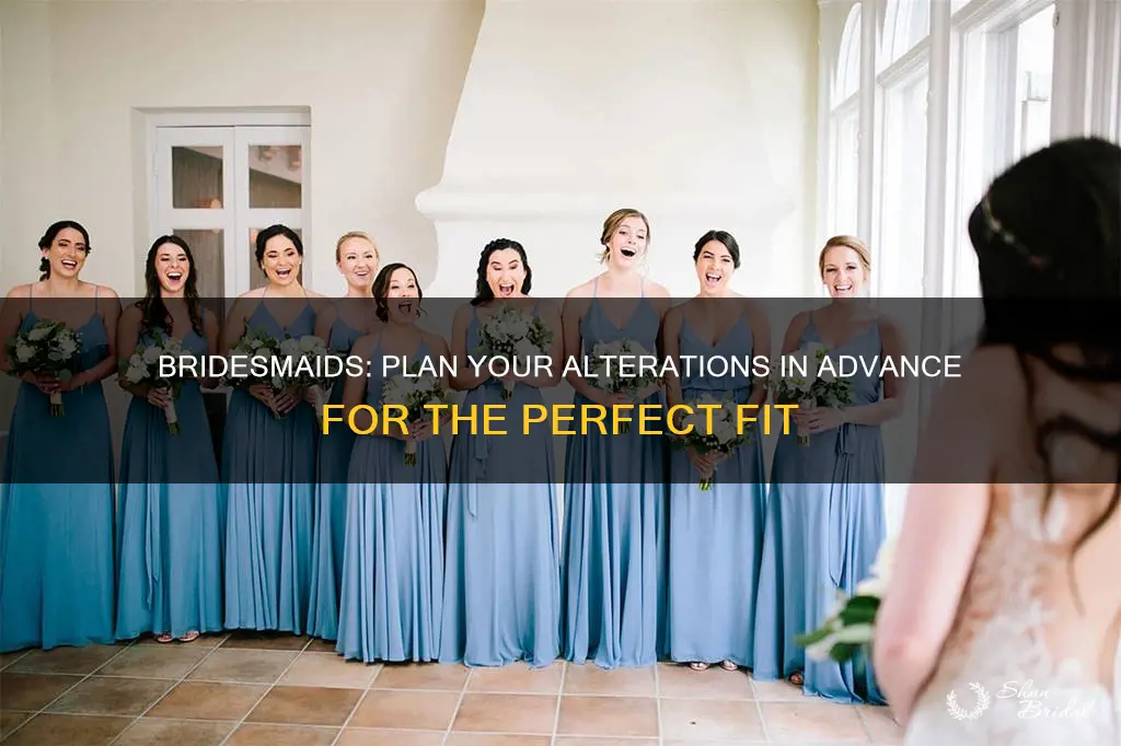 when should bridesmaids get alterations