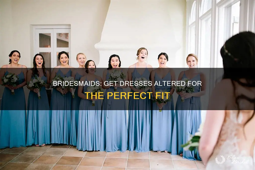 when should bridesmaids get dresses altered