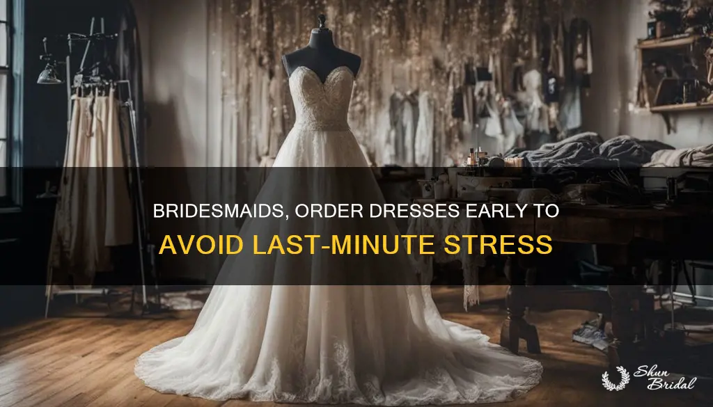 when should bridesmaids order their dresses