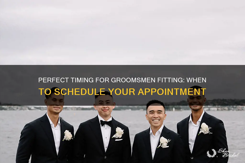 when should you come in for groomsmen fitting