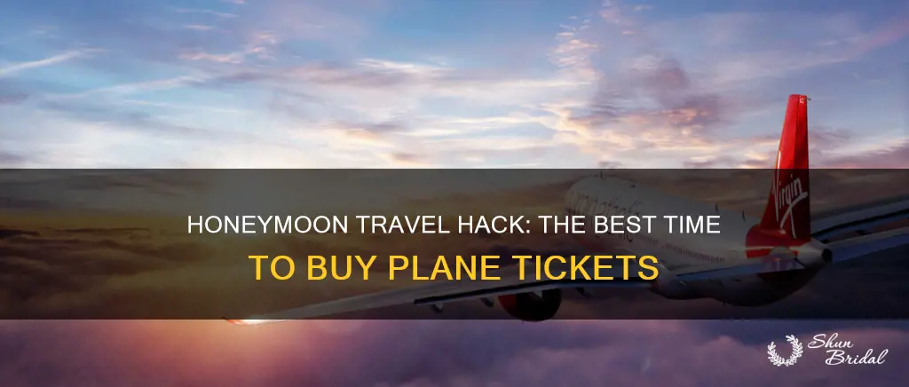 when to buy plane tickets for honeymoon