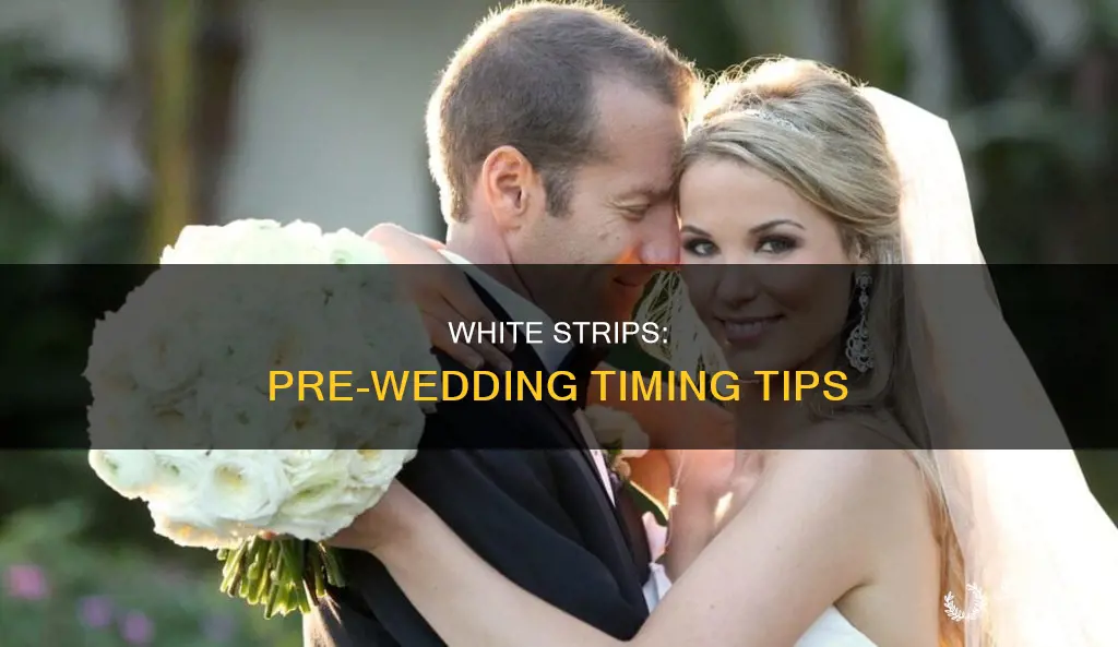 when to use white strips before wedding